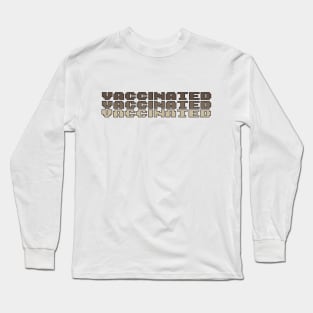 vaccinated funny typography Long Sleeve T-Shirt